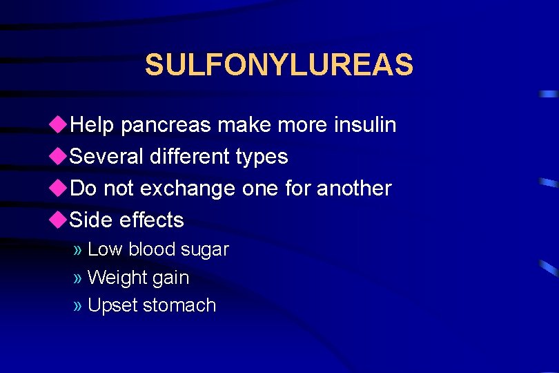 SULFONYLUREAS u. Help pancreas make more insulin u. Several different types u. Do not