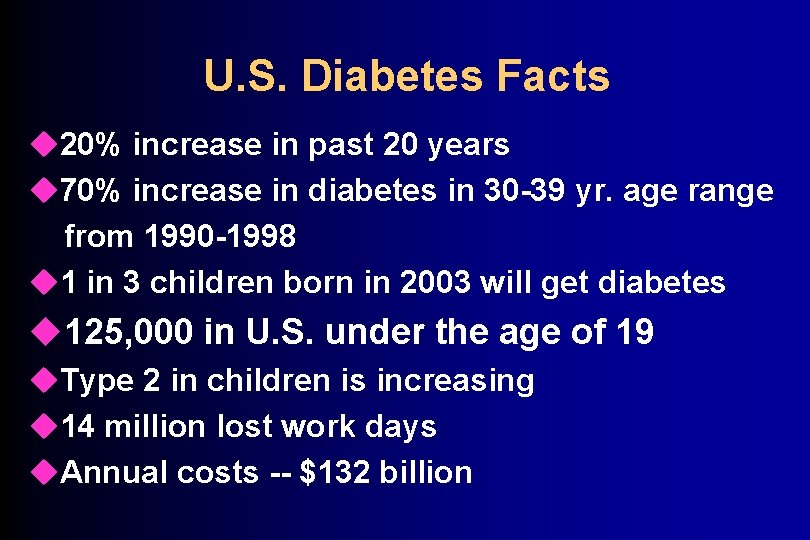 U. S. Diabetes Facts u 20% increase in past 20 years u 70% increase