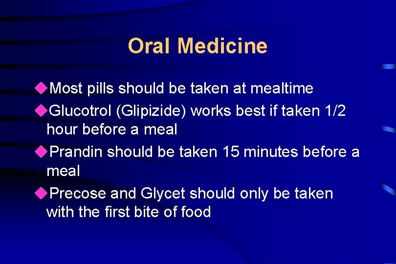 Oral Medicine u. Most pills should be taken at mealtime u. Glucotrol (Glipizide) works