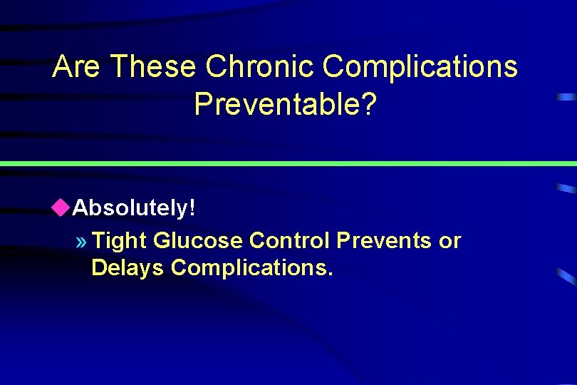 Are These Chronic Complications Preventable? u. Absolutely! » Tight Glucose Control Prevents or Delays