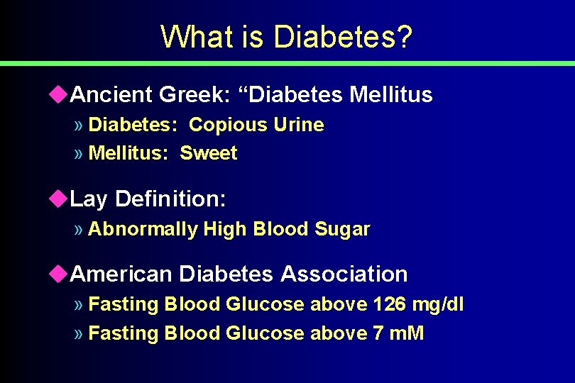 What is Diabetes? u. Ancient Greek: “Diabetes Mellitus” » Diabetes: Copious Urine » Mellitus: