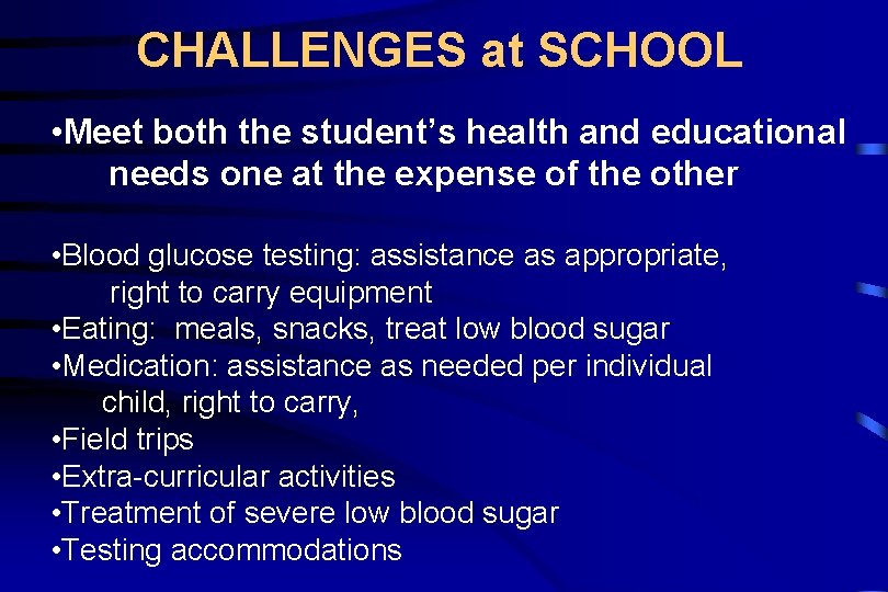 CHALLENGES at SCHOOL • Meet both the student’s health and educational needs one at