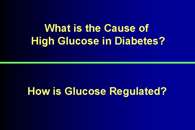 What is the Cause of High Glucose in Diabetes? How is Glucose Regulated? 