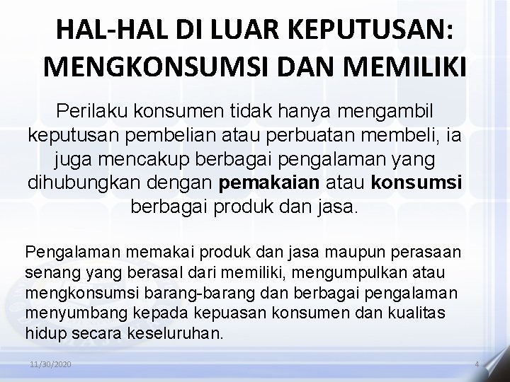 HAL-HAL DI LUAR KEPUTUSAN: MENGKONSUMSI DAN MEMILIKI Perilaku konsumen tidak hanya mengambil keputusan pembelian