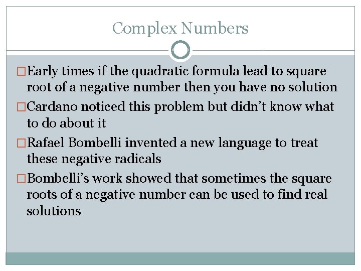 Complex Numbers �Early times if the quadratic formula lead to square root of a
