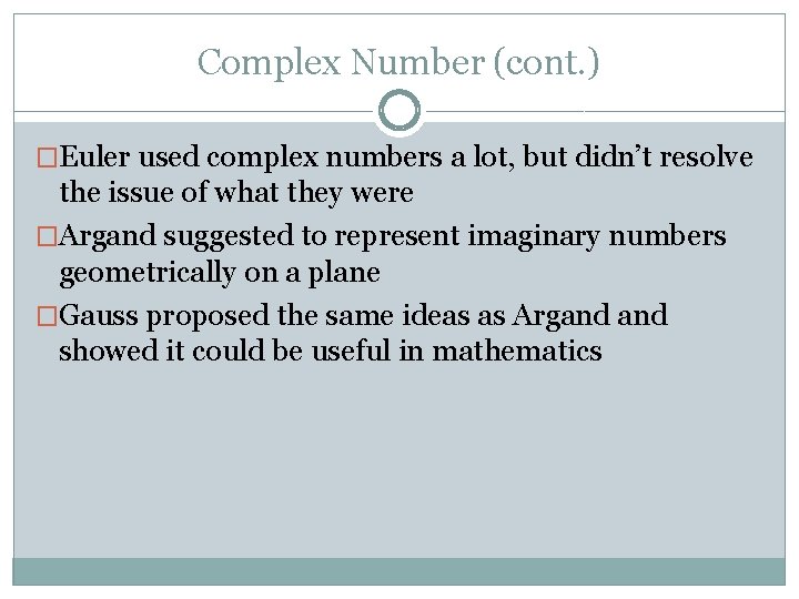 Complex Number (cont. ) �Euler used complex numbers a lot, but didn’t resolve the