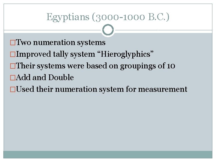 Egyptians (3000 -1000 B. C. ) �Two numeration systems �Improved tally system “Hieroglyphics” �Their