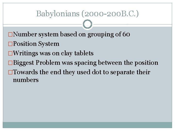 Babylonians (2000 -200 B. C. ) �Number system based on grouping of 60 �Position