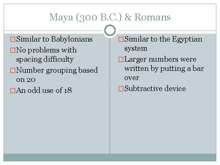 Maya (300 B. C. ) & Romans �Similar to Babylonians �Similar to the Egyptian