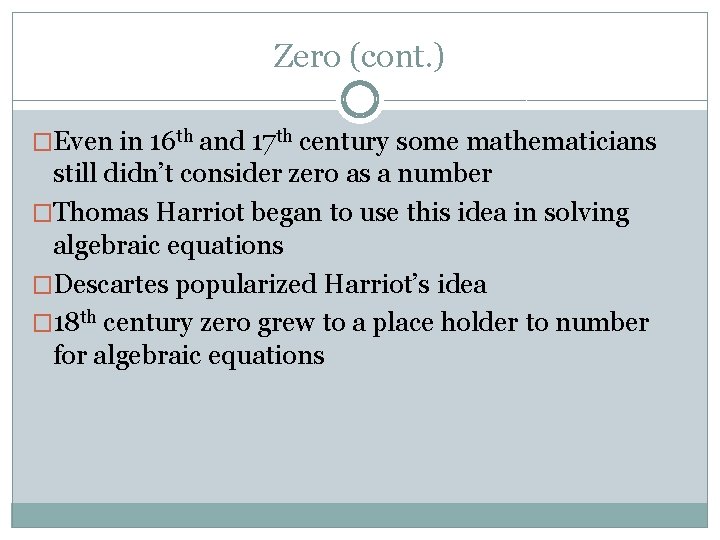 Zero (cont. ) �Even in 16 th and 17 th century some mathematicians still
