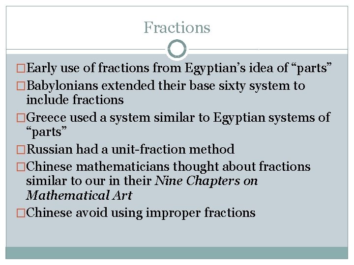 Fractions �Early use of fractions from Egyptian’s idea of “parts” �Babylonians extended their base