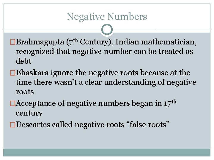 Negative Numbers �Brahmagupta (7 th Century), Indian mathematician, recognized that negative number can be