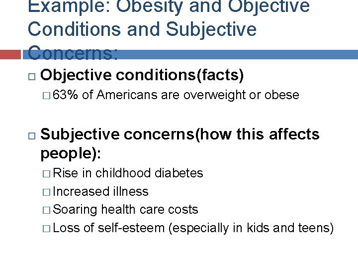 Example: Obesity and Objective Conditions and Subjective Concerns: Objective conditions(facts) � 63% of Americans