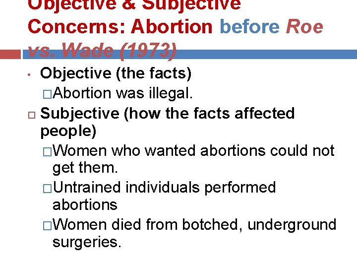 Objective & Subjective Concerns: Abortion before Roe vs. Wade (1973) Objective (the facts) �Abortion