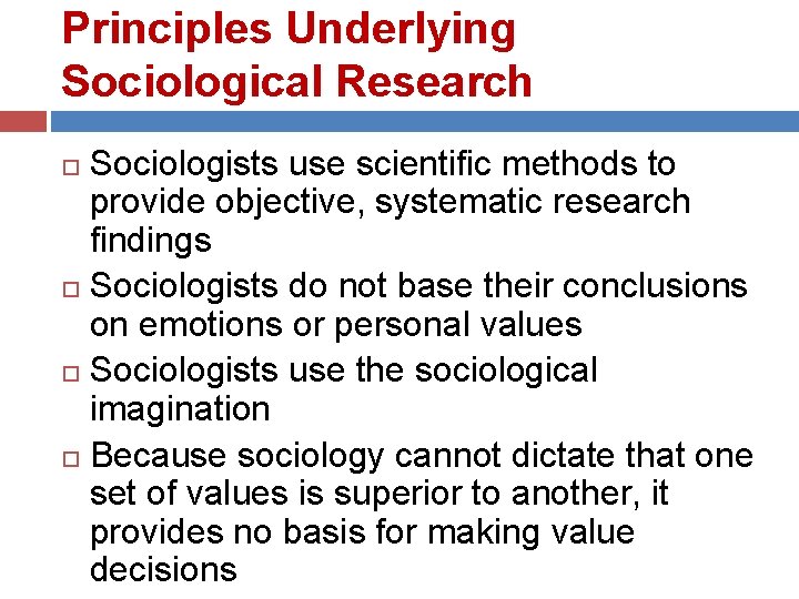 Principles Underlying Sociological Research Sociologists use scientific methods to provide objective, systematic research findings