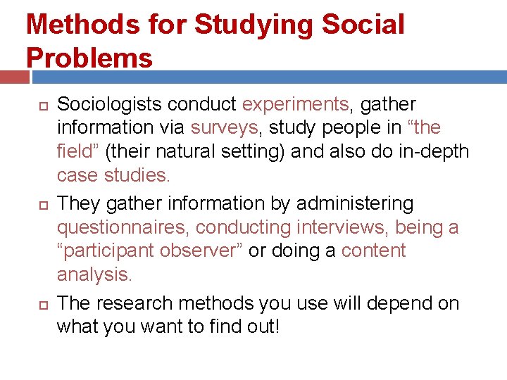 Methods for Studying Social Problems Sociologists conduct experiments, gather information via surveys, study people