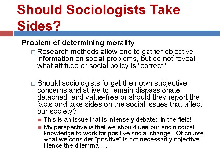 Should Sociologists Take Sides? Problem of determining morality � Research methods allow one to