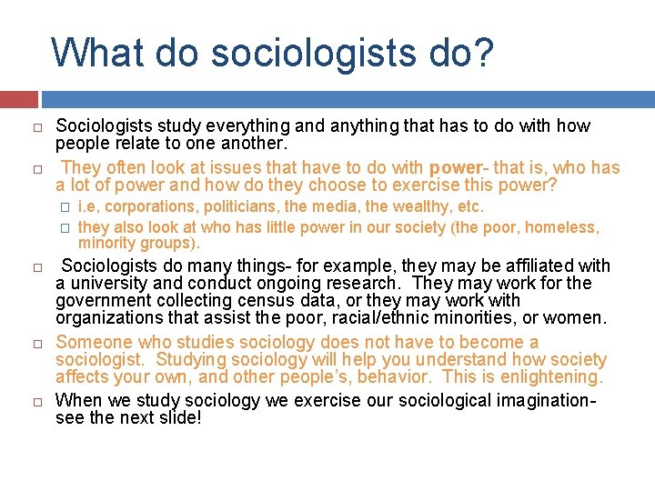 What do sociologists do? Sociologists study everything and anything that has to do with