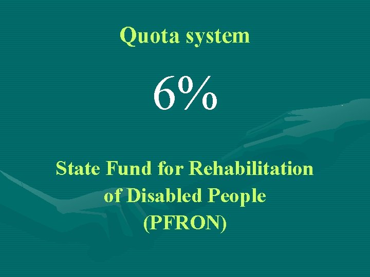 Quota system 6% State Fund for Rehabilitation of Disabled People (PFRON) 