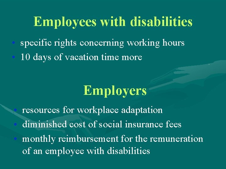 Employees with disabilities • specific rights concerning working hours • 10 days of vacation