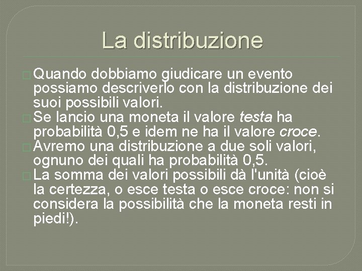 La distribuzione � Quando dobbiamo giudicare un evento possiamo descriverlo con la distribuzione dei