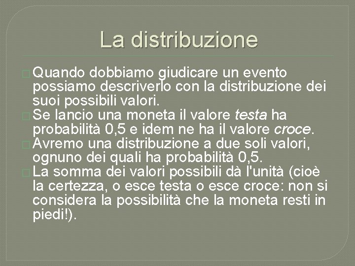 La distribuzione � Quando dobbiamo giudicare un evento possiamo descriverlo con la distribuzione dei