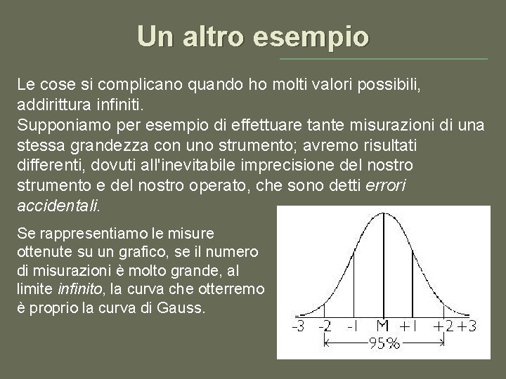 Un altro esempio Le cose si complicano quando ho molti valori possibili, addirittura infiniti.