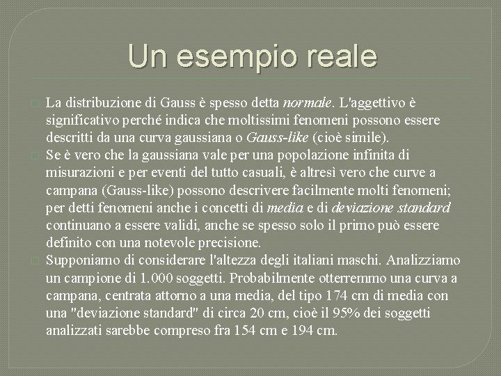 Un esempio reale � � � La distribuzione di Gauss è spesso detta normale.