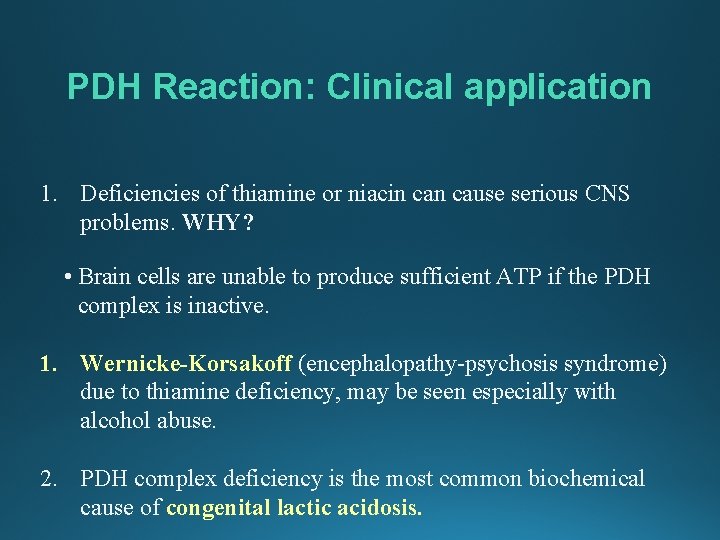 PDH Reaction: Clinical application 1. Deficiencies of thiamine or niacin cause serious CNS problems.