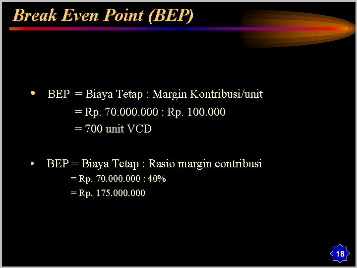 Break Even Point (BEP) • BEP = Biaya Tetap : Margin Kontribusi/unit = Rp.