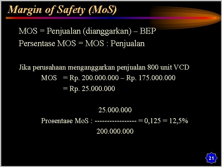 Margin of Safety (Mo. S) MOS = Penjualan (dianggarkan) – BEP Persentase MOS =