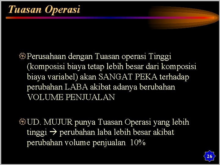 Tuasan Operasi { Perusahaan dengan Tuasan operasi Tinggi (komposisi biaya tetap lebih besar dari