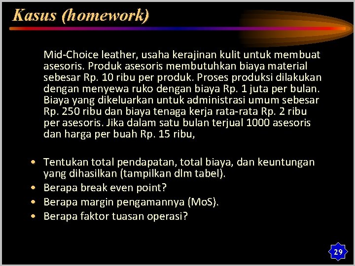 Kasus (homework) Mid-Choice leather, usaha kerajinan kulit untuk membuat asesoris. Produk asesoris membutuhkan biaya