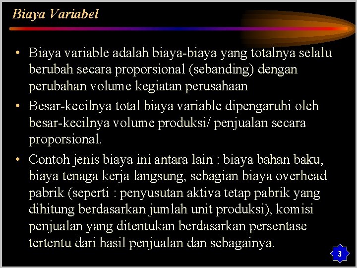 Biaya Variabel • Biaya variable adalah biaya-biaya yang totalnya selalu berubah secara proporsional (sebanding)