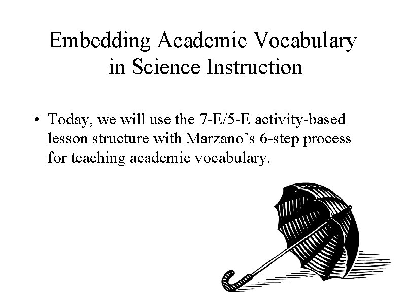 Embedding Academic Vocabulary in Science Instruction • Today, we will use the 7 -E/5