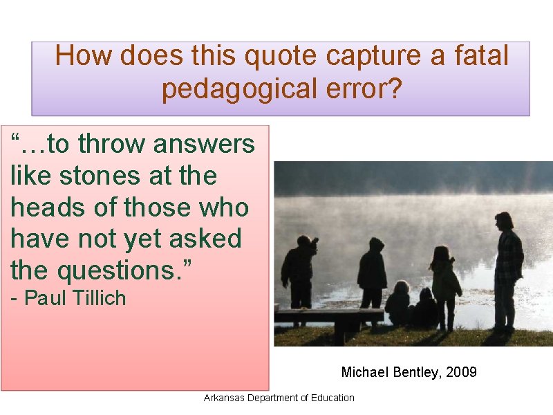 How does this quote capture a fatal pedagogical error? “…to throw answers like stones