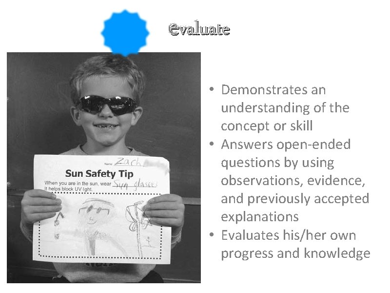 evaluate • Demonstrates an understanding of the concept or skill • Answers open-ended questions