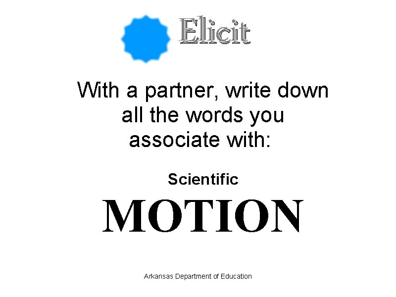 Elicit With a partner, write down all the words you associate with: Scientific MOTION