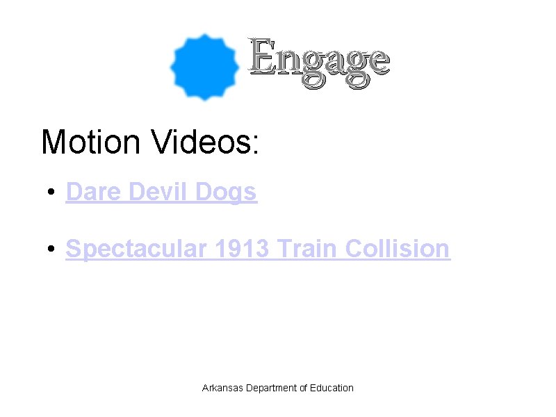 Engage Motion Videos: • Dare Devil Dogs • Spectacular 1913 Train Collision Arkansas Department