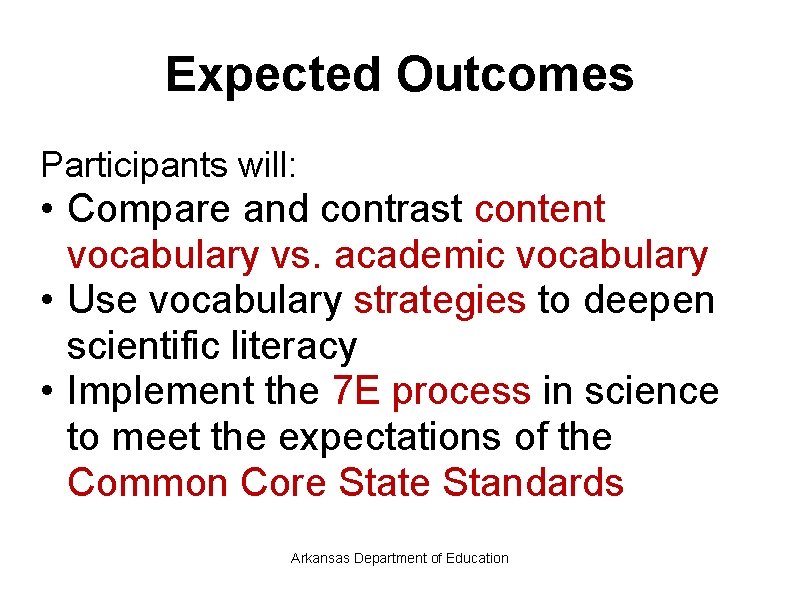 Expected Outcomes Participants will: • Compare and contrast content vocabulary vs. academic vocabulary •