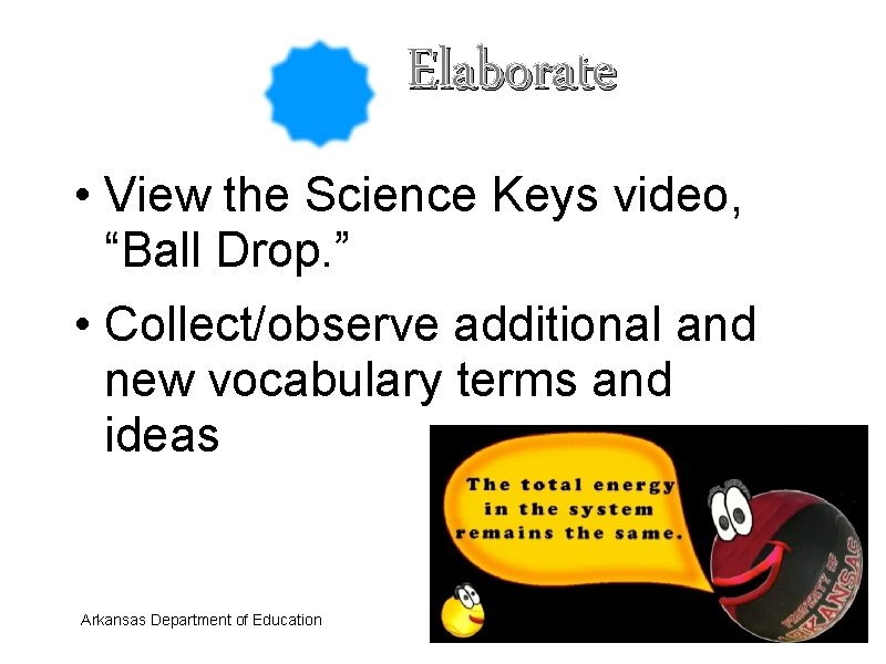 Elaborate • View the Science Keys video, “Ball Drop. ” • Collect/observe additional and
