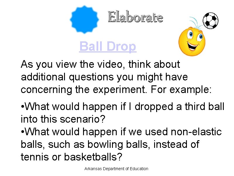 Elaborate Ball Drop As you view the video, think about additional questions you might