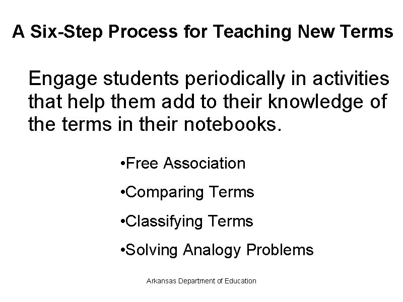 A Six-Step Process for Teaching New Terms Engage students periodically in activities that help