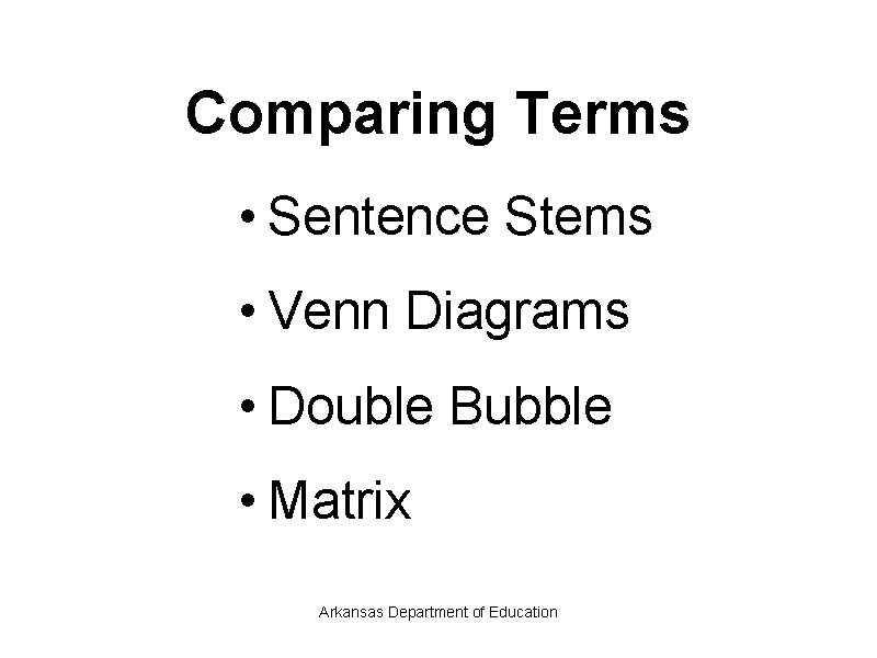 Comparing Terms • Sentence Stems • Venn Diagrams • Double Bubble • Matrix Arkansas