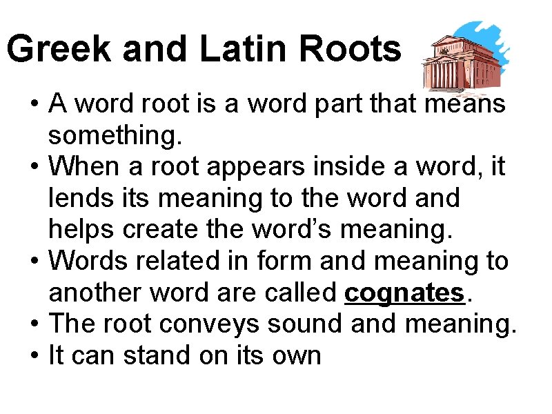 Greek and Latin Roots • A word root is a word part that means
