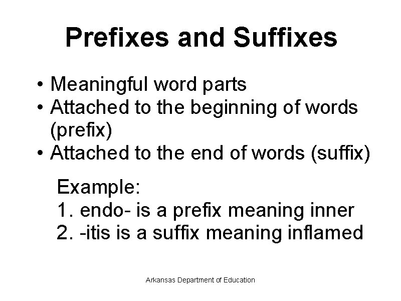 Prefixes and Suffixes • Meaningful word parts • Attached to the beginning of words