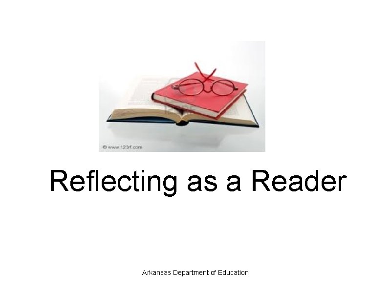 Reflecting as a Reader Arkansas Department of Education 
