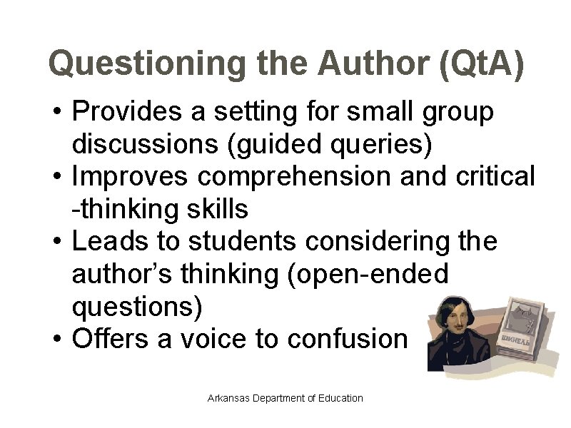 Questioning the Author (Qt. A) • Provides a setting for small group discussions (guided