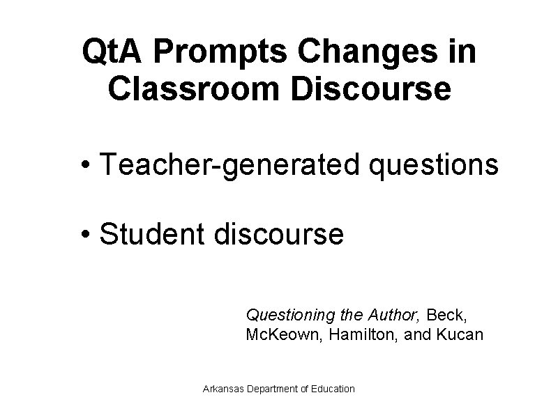Qt. A Prompts Changes in Classroom Discourse • Teacher-generated questions • Student discourse Questioning