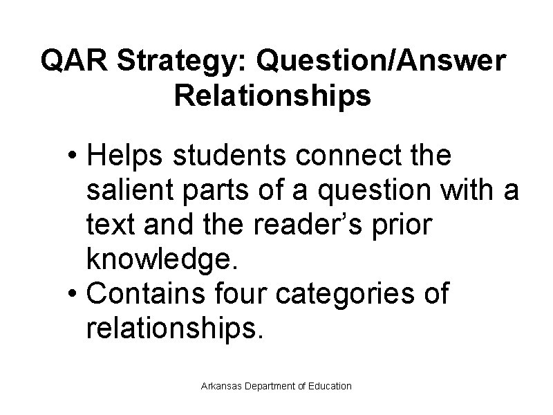 QAR Strategy: Question/Answer Relationships • Helps students connect the salient parts of a question